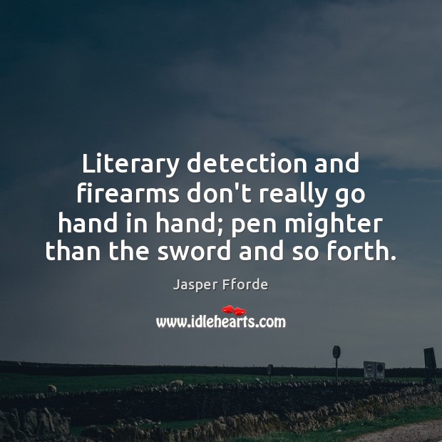 Literary detection and firearms don’t really go hand in hand; pen mighter Jasper Fforde Picture Quote