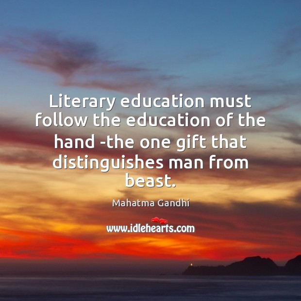 Literary education must follow the education of the hand -the one gift Image