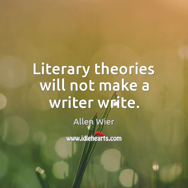 Literary theories will not make a writer write. Image