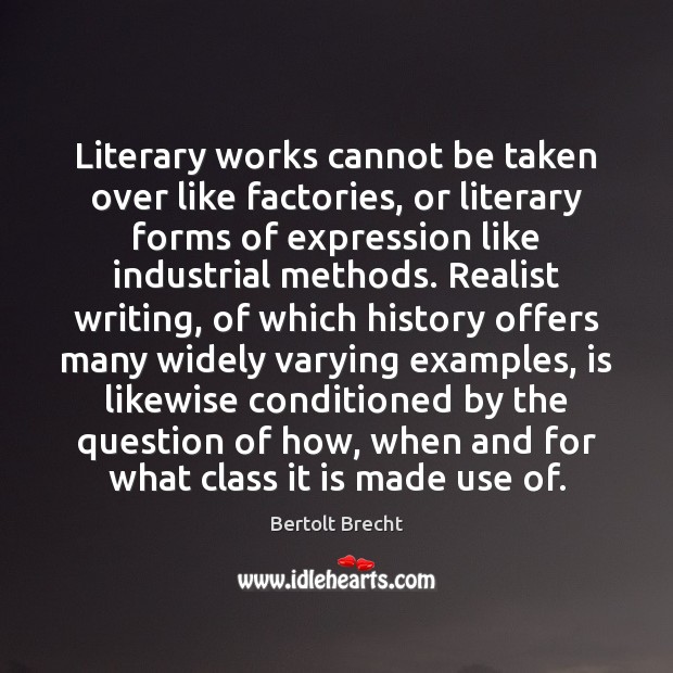 Literary works cannot be taken over like factories, or literary forms of Bertolt Brecht Picture Quote