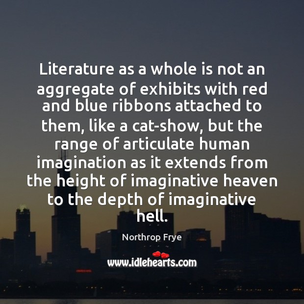 Literature as a whole is not an aggregate of exhibits with red Northrop Frye Picture Quote