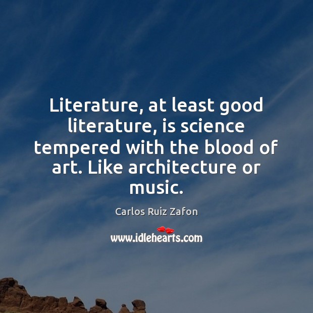 Literature, at least good literature, is science tempered with the blood of Image