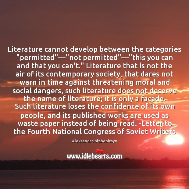 Literature cannot develop between the categories “permitted”—”not permitted”—”this you can Aleksandr Solzhenitsyn Picture Quote