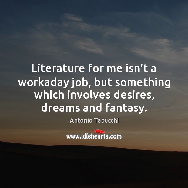 Literature for me isn’t a workaday job, but something which involves desires, Image