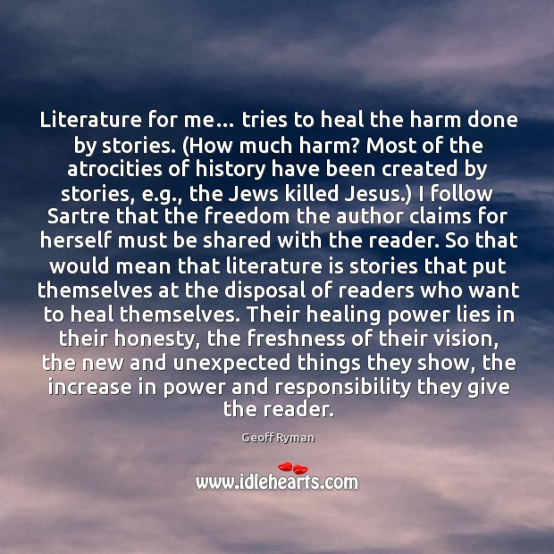 Literature for me… tries to heal the harm done by stories. (How Geoff Ryman Picture Quote