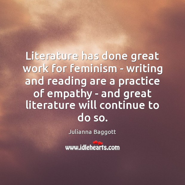 Literature has done great work for feminism – writing and reading are Julianna Baggott Picture Quote