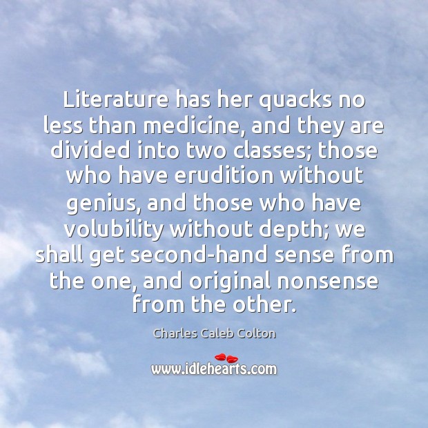 Literature has her quacks no less than medicine, and they are divided Charles Caleb Colton Picture Quote