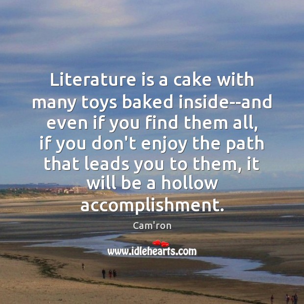Literature is a cake with many toys baked inside–and even if you Cam’ron Picture Quote