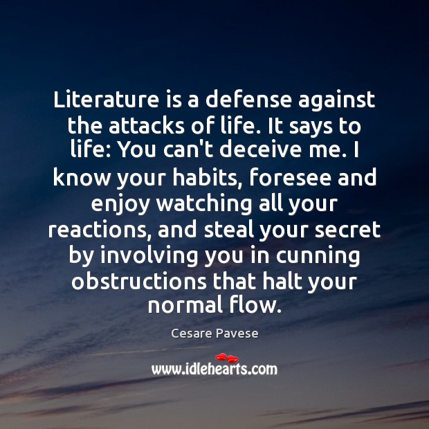 Literature is a defense against the attacks of life. It says to Cesare Pavese Picture Quote