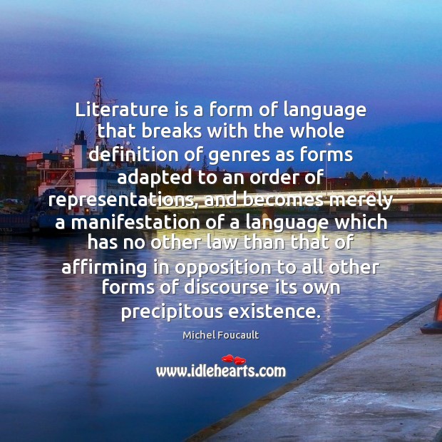 Literature is a form of language that breaks with the whole definition Michel Foucault Picture Quote