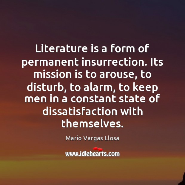 Literature is a form of permanent insurrection. Its mission is to arouse, Mario Vargas Llosa Picture Quote