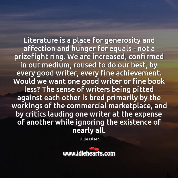 Literature is a place for generosity and affection and hunger for equals Tillie Olsen Picture Quote