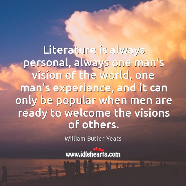 Literature is always personal, always one man’s vision of the world, one William Butler Yeats Picture Quote