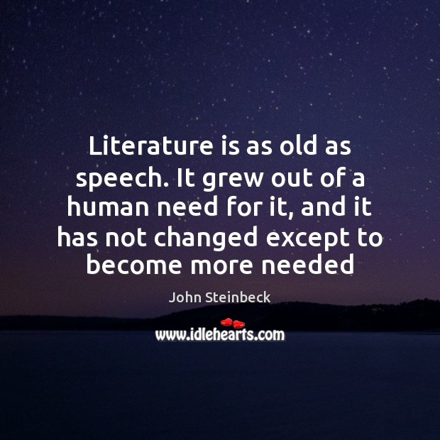 Literature is as old as speech. It grew out of a human John Steinbeck Picture Quote