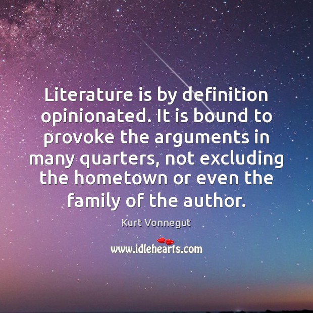 Literature is by definition opinionated. It is bound to provoke the arguments 