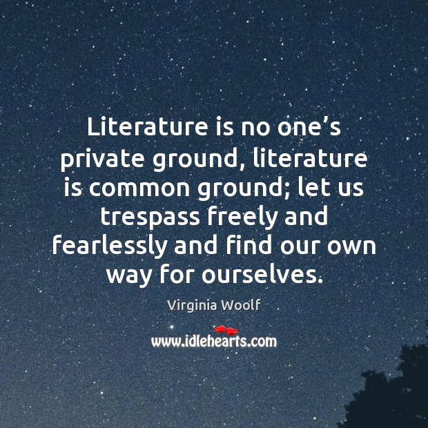 Literature is no one’s private ground, literature is common ground; let Image