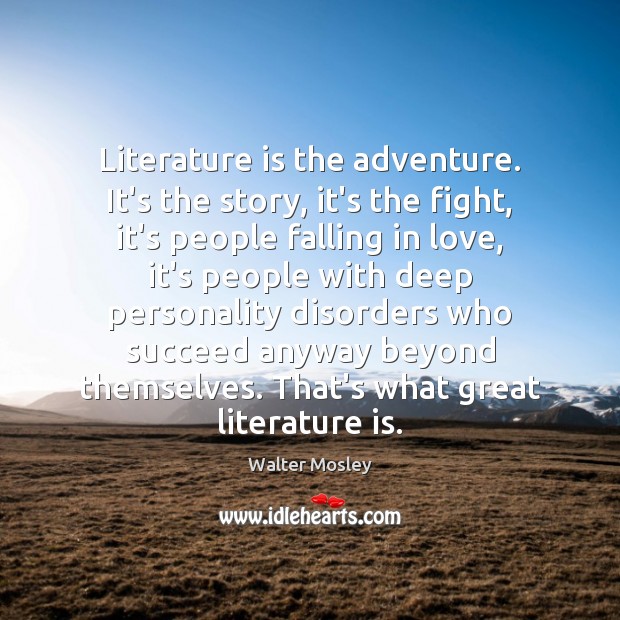 Literature is the adventure. It’s the story, it’s the fight, it’s people Falling in Love Quotes Image