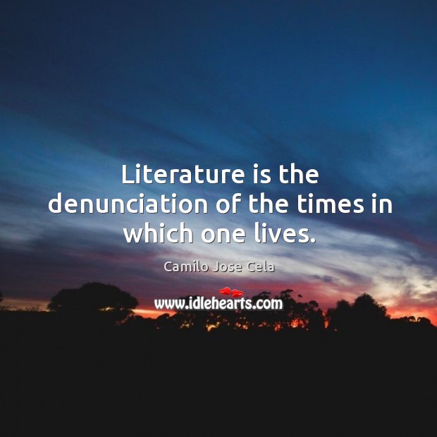 Literature is the denunciation of the times in which one lives. Image