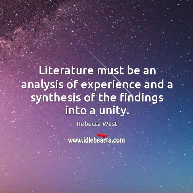 Literature must be an analysis of experience and a synthesis of the findings into a unity. Image