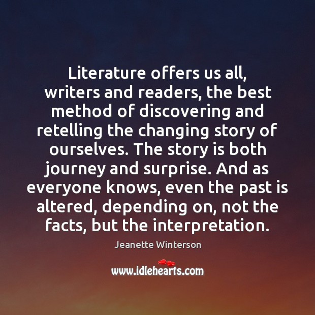 Literature offers us all, writers and readers, the best method of discovering Jeanette Winterson Picture Quote