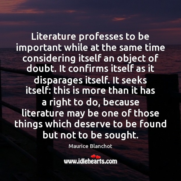 Literature professes to be important while at the same time considering itself Maurice Blanchot Picture Quote
