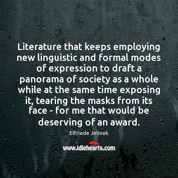 Literature that keeps employing new linguistic and formal modes of expression to Elfriede Jelinek Picture Quote