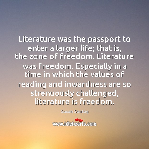 Literature was the passport to enter a larger life; that is, the Image