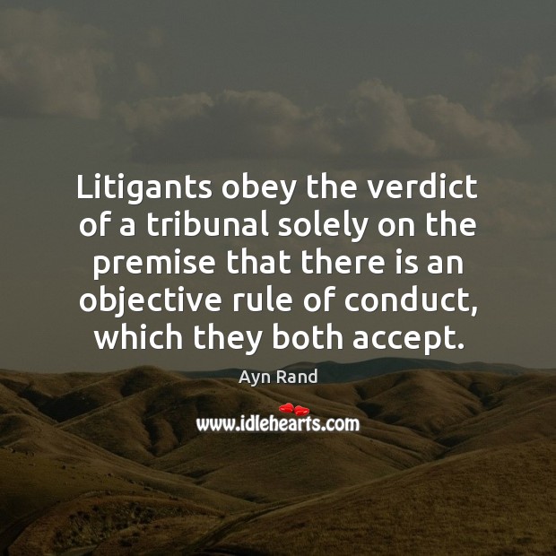 Litigants obey the verdict of a tribunal solely on the premise that Image