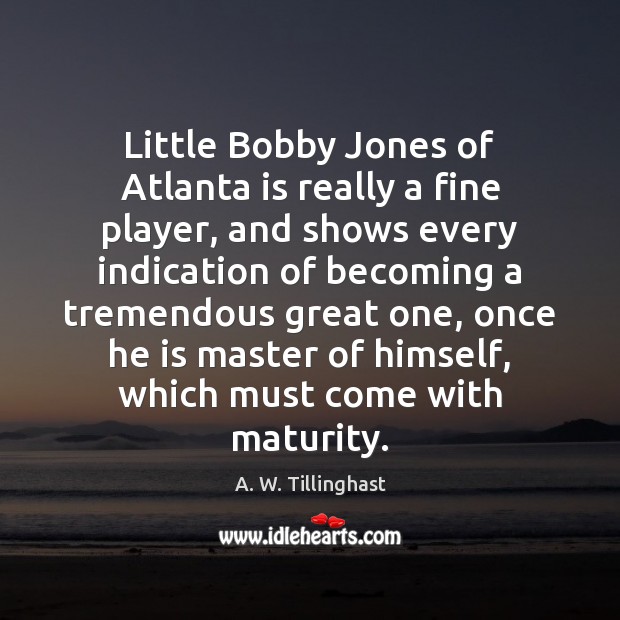 Little Bobby Jones of Atlanta is really a fine player, and shows A. W. Tillinghast Picture Quote