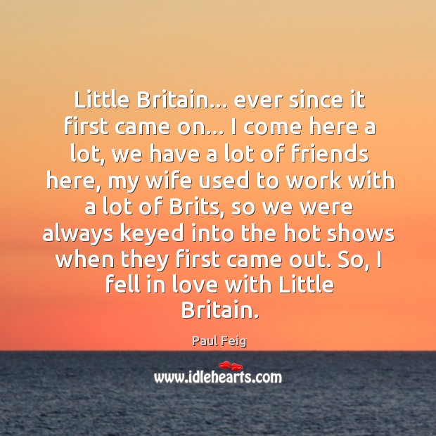 Little Britain… ever since it first came on… I come here a Image