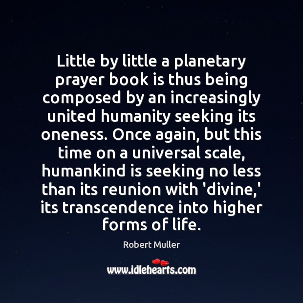Little by little a planetary prayer book is thus being composed by Humanity Quotes Image