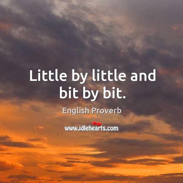 Little by little and bit by bit. English Proverbs Image