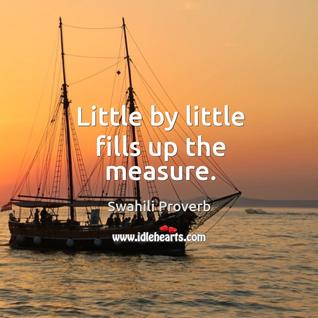 Little by little fills up the measure. Swahili Proverbs Image