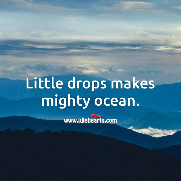 Little drops makes mighty ocean. Growth Quotes Image