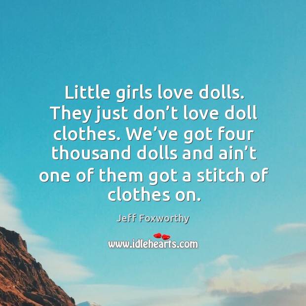 Little girls love dolls. They just don’t love doll clothes. Image