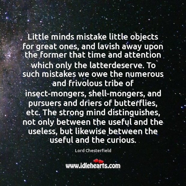 Little minds mistake little objects for great ones, and lavish away upon Image