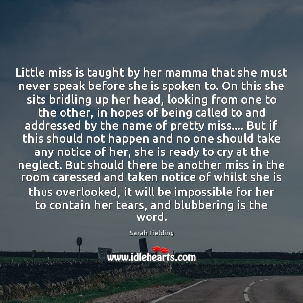 Little miss is taught by her mamma that she must never speak Sarah Fielding Picture Quote
