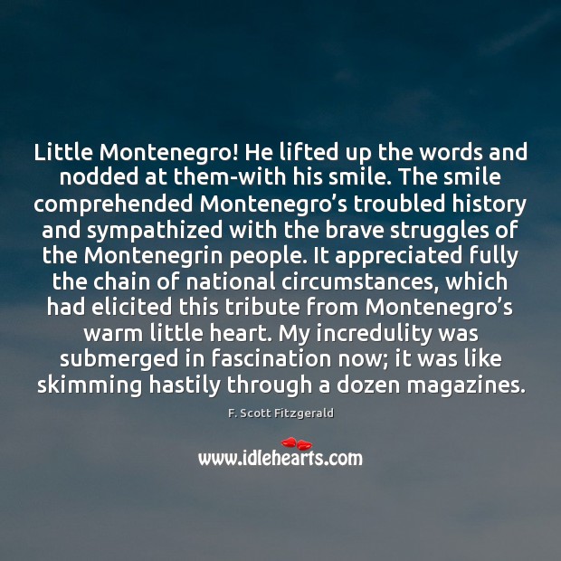 Little Montenegro! He lifted up the words and nodded at them-with his F. Scott Fitzgerald Picture Quote