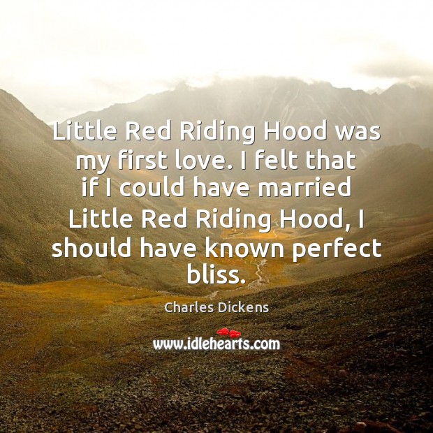 Little Red Riding Hood was my first love. I felt that if Charles Dickens Picture Quote