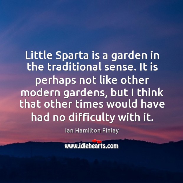 Little sparta is a garden in the traditional sense. Ian Hamilton Finlay Picture Quote