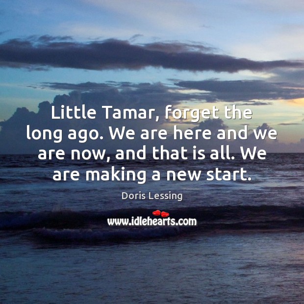 Little Tamar, forget the long ago. We are here and we are Image