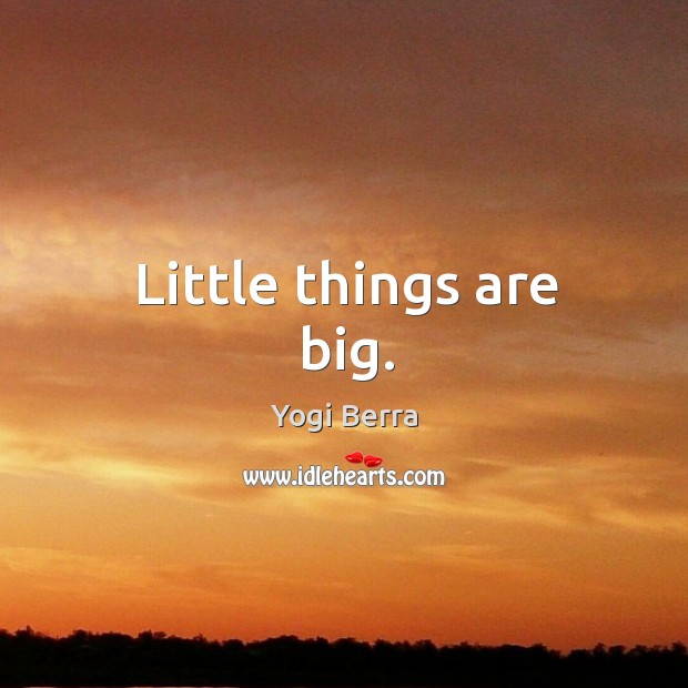 Little things are big. Image