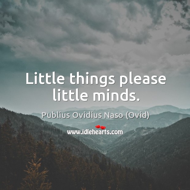 Little things please little minds. Image