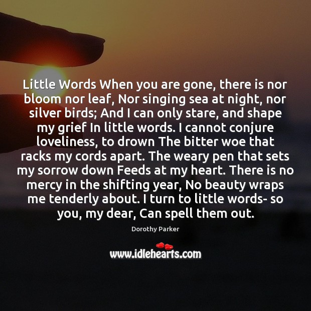 Little Words When you are gone, there is nor bloom nor leaf, 