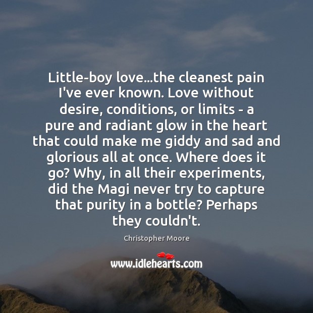 Little-boy love…the cleanest pain I’ve ever known. Love without desire, conditions, Christopher Moore Picture Quote