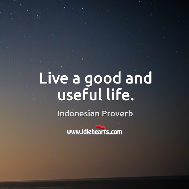 Live a good and useful life. Image
