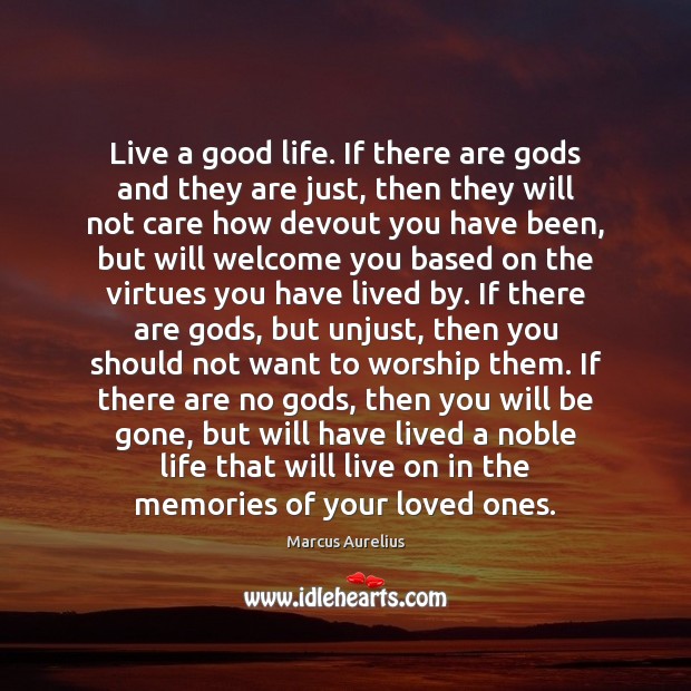 Live a good life. If there are Gods and they are just, Image