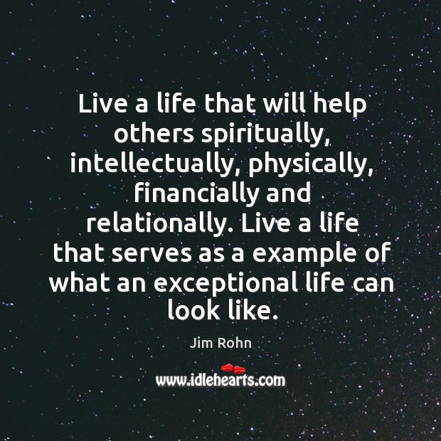 Live a life that will help others spiritually, intellectually, physically, financially and Image