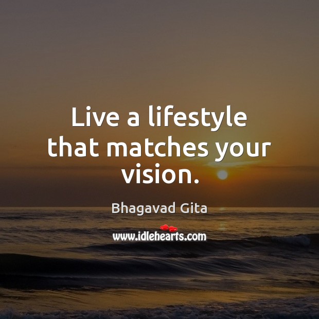 Live a lifestyle that matches your vision. Bhagavad Gita Picture Quote