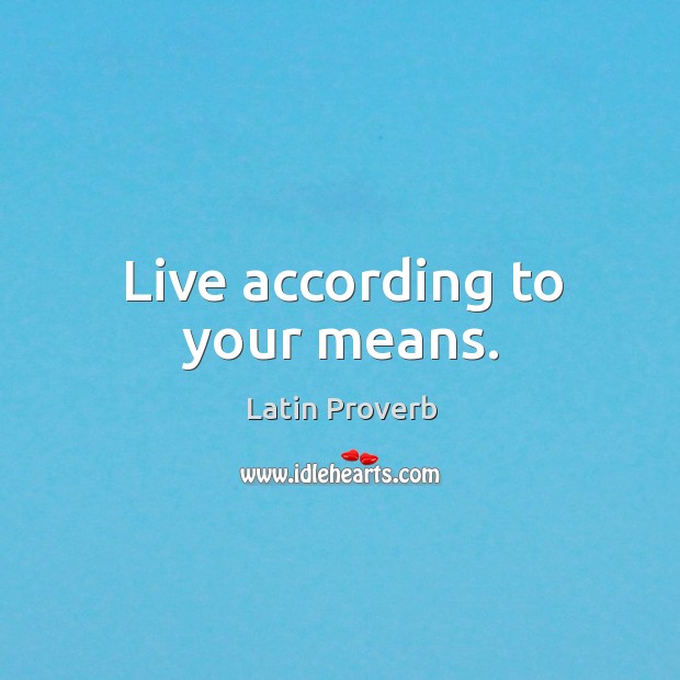 Live according to your means. Latin Proverbs Image